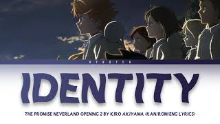 「 Identity  Akiyama Kiro 」 KANENGROMAJI LYRICS The Promised Neverland Opening 2 Full [upl. by Vina81]