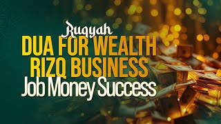 RUQYAH DUA FOR WEALTH RIZQ BUSINESS SUCCESS [upl. by Zweig]