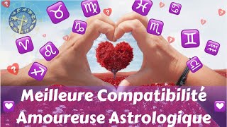 MEILLEURE COMPATIBILITÉ AMOUREUSE ASTROLOGIQUE [upl. by Houghton]