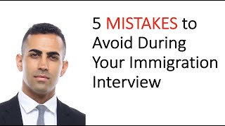 5 BIG Mistakes to Avoid During Your Immigration Interview [upl. by Etolas]