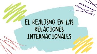 El Realismo en las Relaciones Internacionales [upl. by Barnabas825]