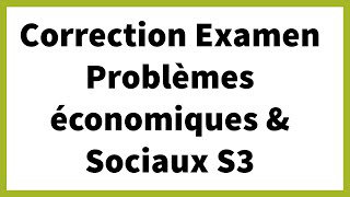 La correction dexamens Problèmes Économiques et Sociaux S3 [upl. by Yerfdog]