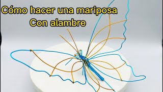 COMO HACER UNA MARIPOSA CON ALAMBRE MUY FACIL TUTORIAL [upl. by Lednor97]