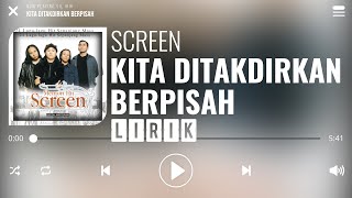 Screen  Kita Ditakdirkan Berpisah Lirik [upl. by Kelson79]