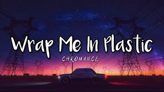 CHROMANCE  Wrap Me In Plastic Lyrics [upl. by Aigil109]