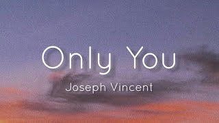 Joseph Vincent  Only You Lyrics [upl. by Niamrahc]