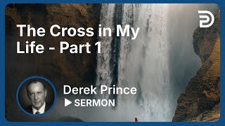 The Cross in My Life  Part 1  Sermon [upl. by Cowen329]