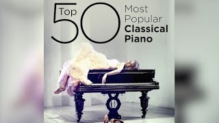 Top 50 Best Classical Piano Music [upl. by Matias228]