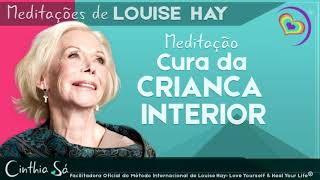 MEDITAÇÃO CURA DA CRIANÇA INTERIOR POR LOUISE HAY [upl. by Mansfield]