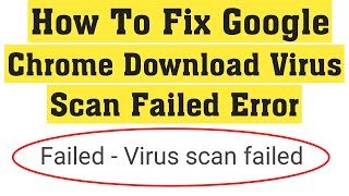 How To Fix Failed  Virus Scan Failed Error On Google Chrome Browser  Fix Chrome Download Error [upl. by Ariaec708]