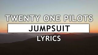 Twenty One Pilots  Jumpsuit Lyrics [upl. by Neztnaj]