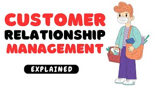 Customer Relationship Management  EXPLAINED [upl. by Arratahs]