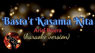 BASTAT KASAMA KITA  ARIEL RIVERA karaoke version [upl. by Aserej356]