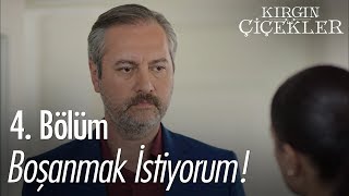 Boşanmak istiyorum  Kırgın Çiçekler 4 Bölüm [upl. by Ahsiuqal]