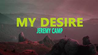 My Desire  Jeremy Camp lyrics [upl. by Cynthea]