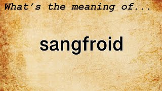 Sangfroid Meaning  Definition of Sangfroid [upl. by Atilal519]