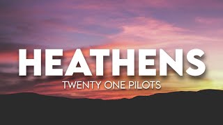 twenty one pilots  Heathens  Lyrics [upl. by Eerrahs]