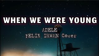 WHEN WE WERE YOUNG  FELIX IRWAN  LYRICS  BEST MALE VERSION [upl. by Ineslta]