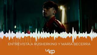 Entrevista a RUSHERKING y MARÍA BECERRA  LOS40 [upl. by Gaiser269]