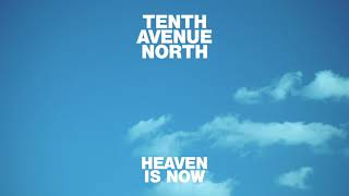 Tenth Avenue North  Heaven Is Now Visualizer [upl. by Llegna]