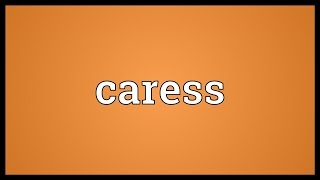 Caress Meaning [upl. by Bertle]