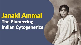 Janaki Ammal The Pioneering Indian Cytogenetics [upl. by Urd]