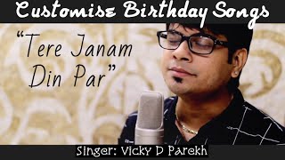 “Tere Janam Din Par”  Special Birthday Songs  Vicky D Parekh  Customise Song With Names  Hindi [upl. by Anifares]