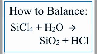 Balance SiCl4  H2O  SiO2  HCl Silicon Tetrachloride and Water [upl. by Read]