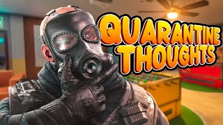 QUARANTINE THOUGHTS in Rainbow Six Siege [upl. by Aronid]