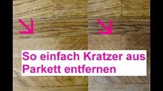 Kratzer im Parkett so einfach in 2 Minuten entfernen verschwinden lassen [upl. by Hump]