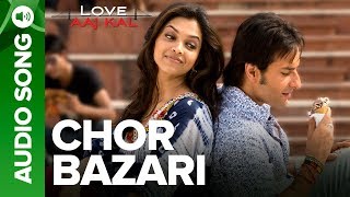 CHOR BAZARI  Full Audio Song  Love Aaj Kal  Saif Ali Khan amp Deepika Padukone [upl. by Chaing]