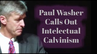 Paul Washer Rebukes Intellectual Calvinistic Pastors [upl. by Solita]