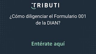 ¿Cómo diligenciar el Formulario 001 de la DIAN [upl. by Nimaj]