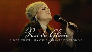 Rei da Glória  DVD Ainda Existe Uma Cruz  Diante do Trono [upl. by Mccomb411]