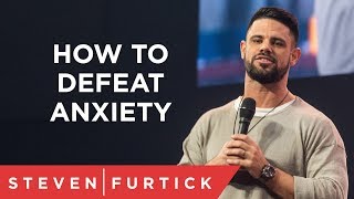 How To Defeat Anxiety  Pastor Steven Furtick [upl. by Enelahs]