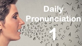 English Pronunciation Practice Daily Pronunciation 1 2019 [upl. by Rikahs628]