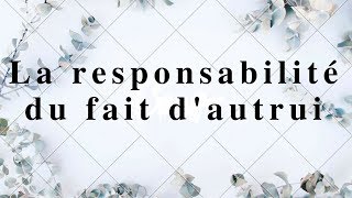 Responsabilité civile La responsabilité du fait dautrui [upl. by Granoff]