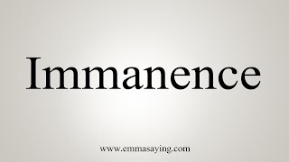 How To Say Immanence [upl. by Anevad]