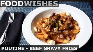 Poutine – Beef Gravy Fries amp Cheese – Food Wishes [upl. by Lonee]