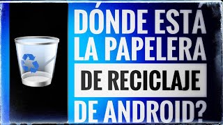 ♻️ ¿Dónde está la papelera de reciclaje de mi Android ♻️ [upl. by Abagael19]