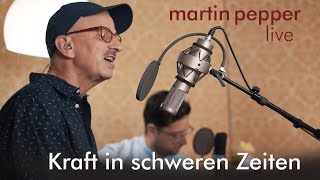 Martin Pepper  Kraft in schweren Zeiten Live [upl. by Nichole282]