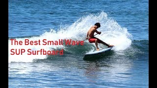 The BEST Small Wave SUP Surfboard [upl. by Arehsat]