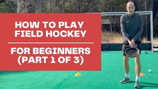 How to Play Field Hockey  For Beginners Part 1 of 3 [upl. by Ikkela228]