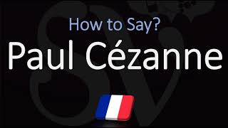 How to Pronounce Paul Cézanne  French amp English Pronunciation [upl. by Nakashima]