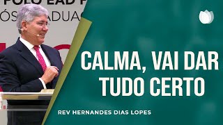 Calma vai dar tudo certo I Rev Hernandes Dias Lopes I Igreja Presbiteriana de Pinheiros [upl. by Chee662]