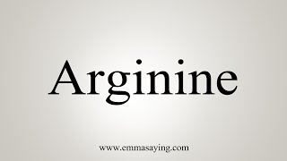 How To Say Arginine [upl. by Gluck]