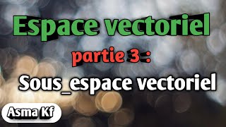 Algébre 2  Espace vectoriel part 3 [upl. by Yelrebma877]