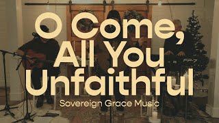 O Come All You Unfaithful  Sovereign Grace Music [upl. by Shanan]