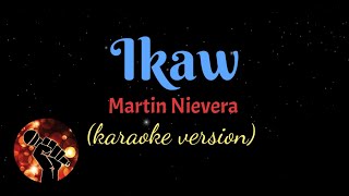 IKAW  MARTIN NIEVERA karaoke version [upl. by Gauntlett485]