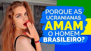 Porque mulheres Ucranianas AMAM homens Brasileiros [upl. by Neysa]